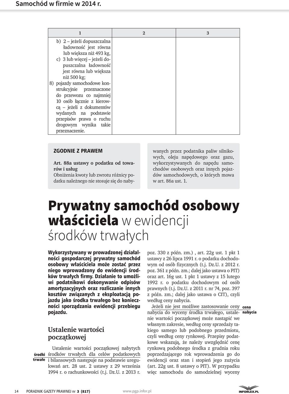 88a ustawy o podatku od towarów i usług Obniżenia kwoty lub zwrotu różnicy podatku należnego nie stosuje się do nabywanych przez podatnika paliw silnikowych, oleju napędowego oraz gazu,