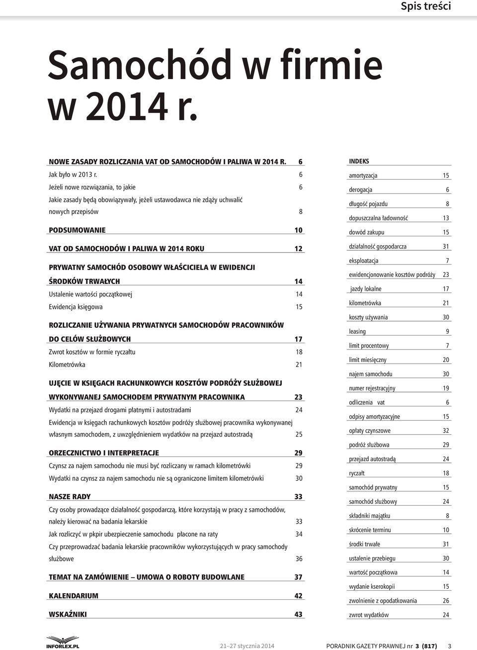 SAMOCHÓD OSOBOWY WŁAŚCICIELA W EWIDENCJI ŚRODKÓW TRWAŁYCH 14 Ustalenie wartości początkowej 14 Ewidencja księgowa 15 ROZLICZANIE UŻYWANIA PRYWATNYCH SAMOCHODÓW PRACOWNIKÓW DO CELÓW SŁUŻBOWYCH 17