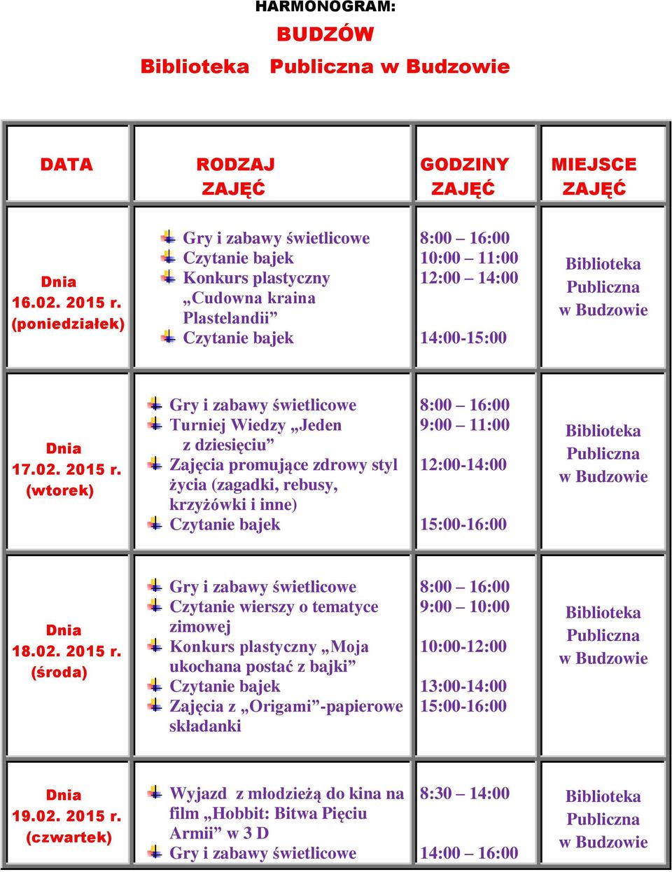 Turniej Wiedzy Jeden z dziesięciu Zajęcia promujące zdrowy styl życia (zagadki, rebusy, 9:00 11:00 12:00-14:00 15:00-16:00 18.02. 2015 r.