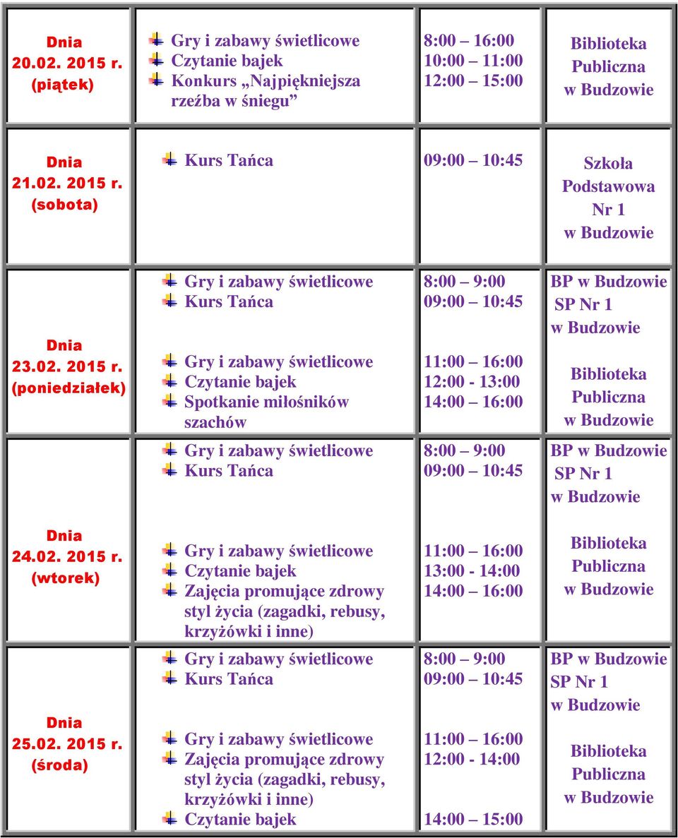 (poniedziałek) Spotkanie miłośników szachów 8:00 9:00 09:00 10:45 11:00 16:00 12:00-13:00 14:00 16:00 BP SP Nr 1 8:00 9:00 09:00 10:45