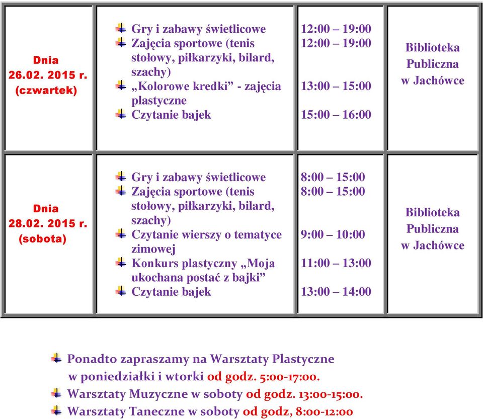 stołowy, piłkarzyki, bilard, Czytanie wierszy o tematyce zimowej Konkurs plastyczny Moja ukochana postać z bajki 8:00 15:00