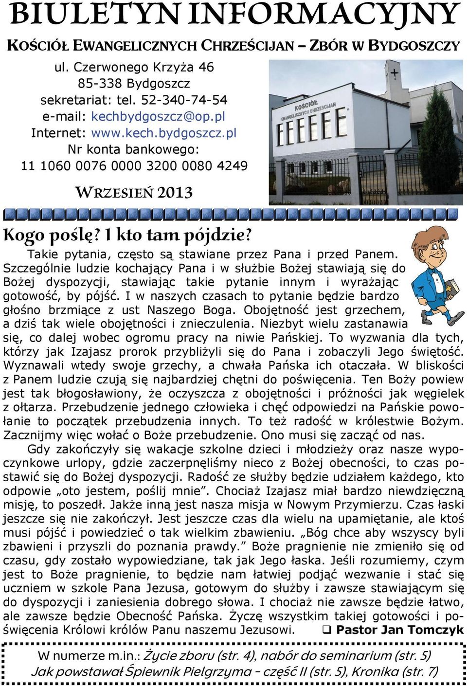 Szczególnie ludzie kochający Pana i w służbie Bożej stawiają się do Bożej dyspozycji, stawiając takie pytanie innym i wyrażając gotowość, by pójść.