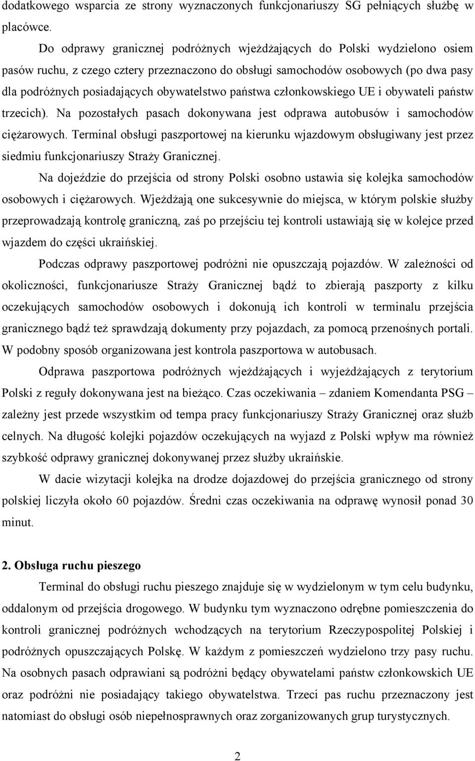 obywatelstwo państwa członkowskiego UE i obywateli państw trzecich). Na pozostałych pasach dokonywana jest odprawa autobusów i samochodów ciężarowych.