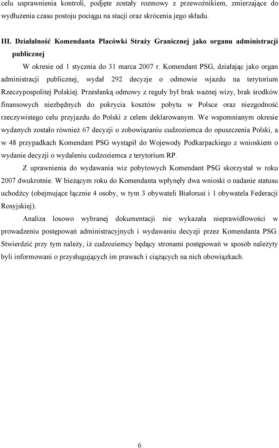 Komendant PSG, działając jako organ administracji publicznej, wydał 292 decyzje o odmowie wjazdu na terytorium Rzeczypospolitej Polskiej.