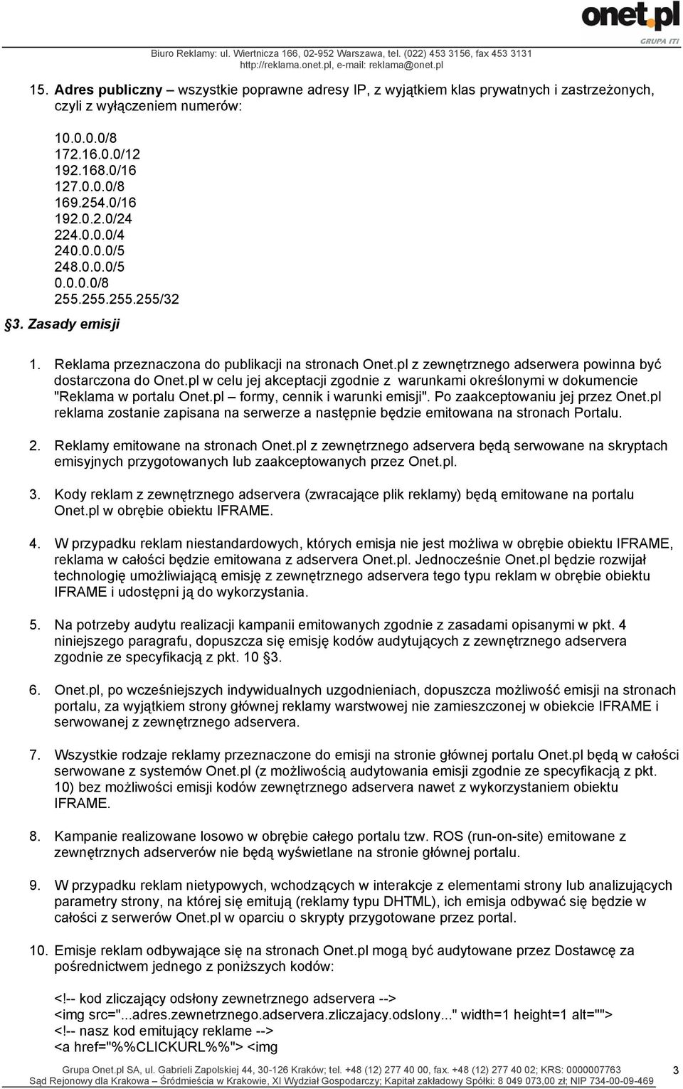 pl w celu jej akceptacji zgodnie z warunkami określonymi w dokumencie "Reklama w portalu Onet.pl formy, cennik i warunki emisji". Po zaakceptowaniu jej przez Onet.
