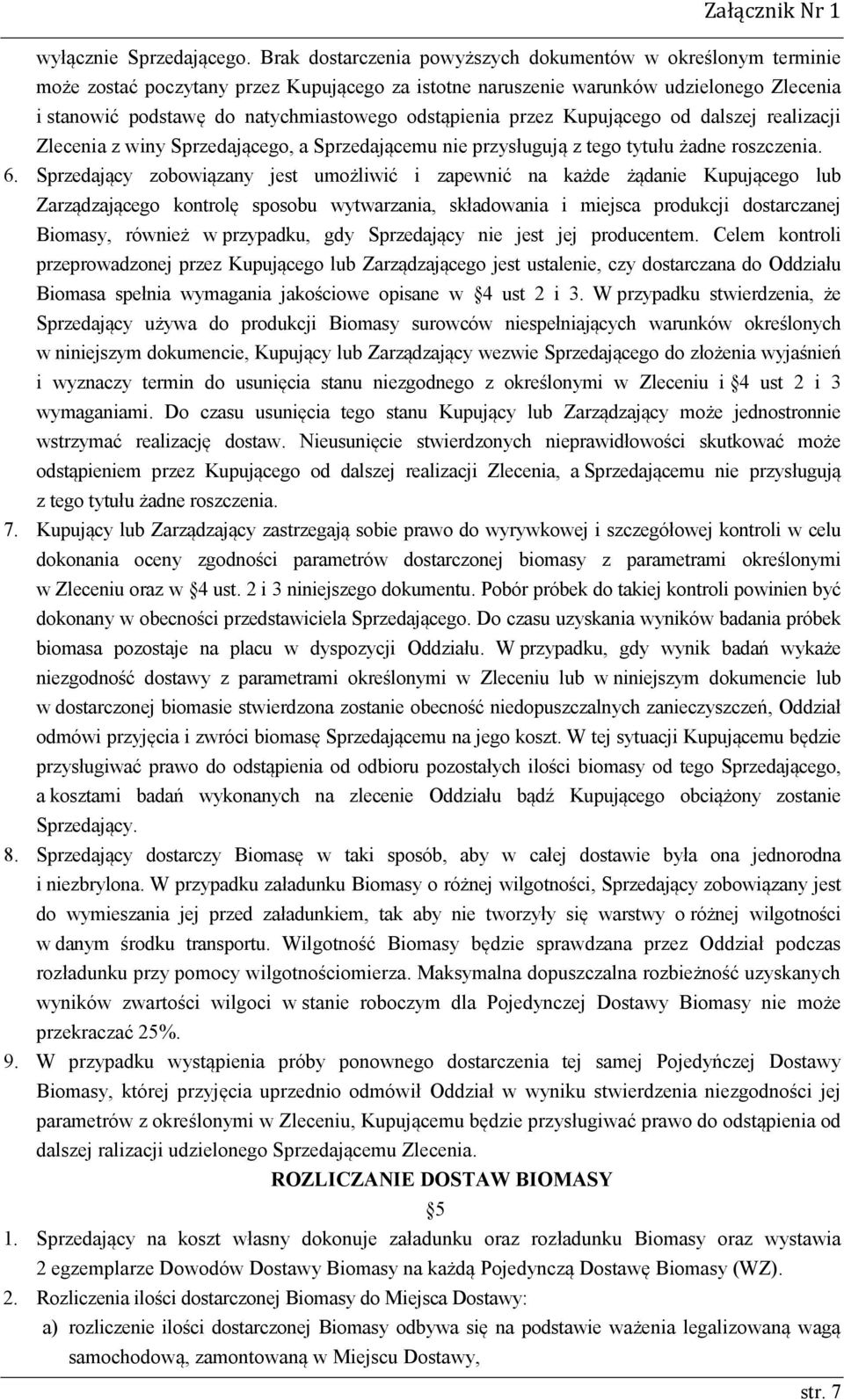 odstąpienia przez Kupującego od dalszej realizacji Zlecenia z winy Sprzedającego, a Sprzedającemu nie przysługują z tego tytułu żadne roszczenia. 6.