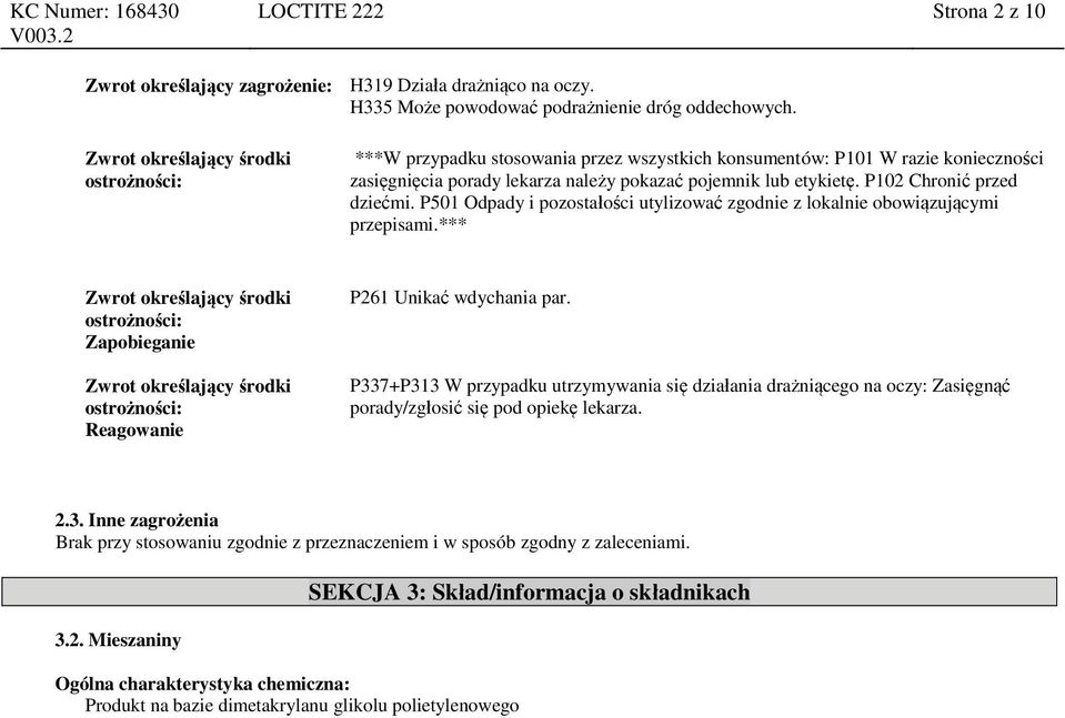 P102 Chronić przed dziećmi. P501 Odpady i pozostałości utylizować zgodnie z lokalnie obowiązującymi przepisami.