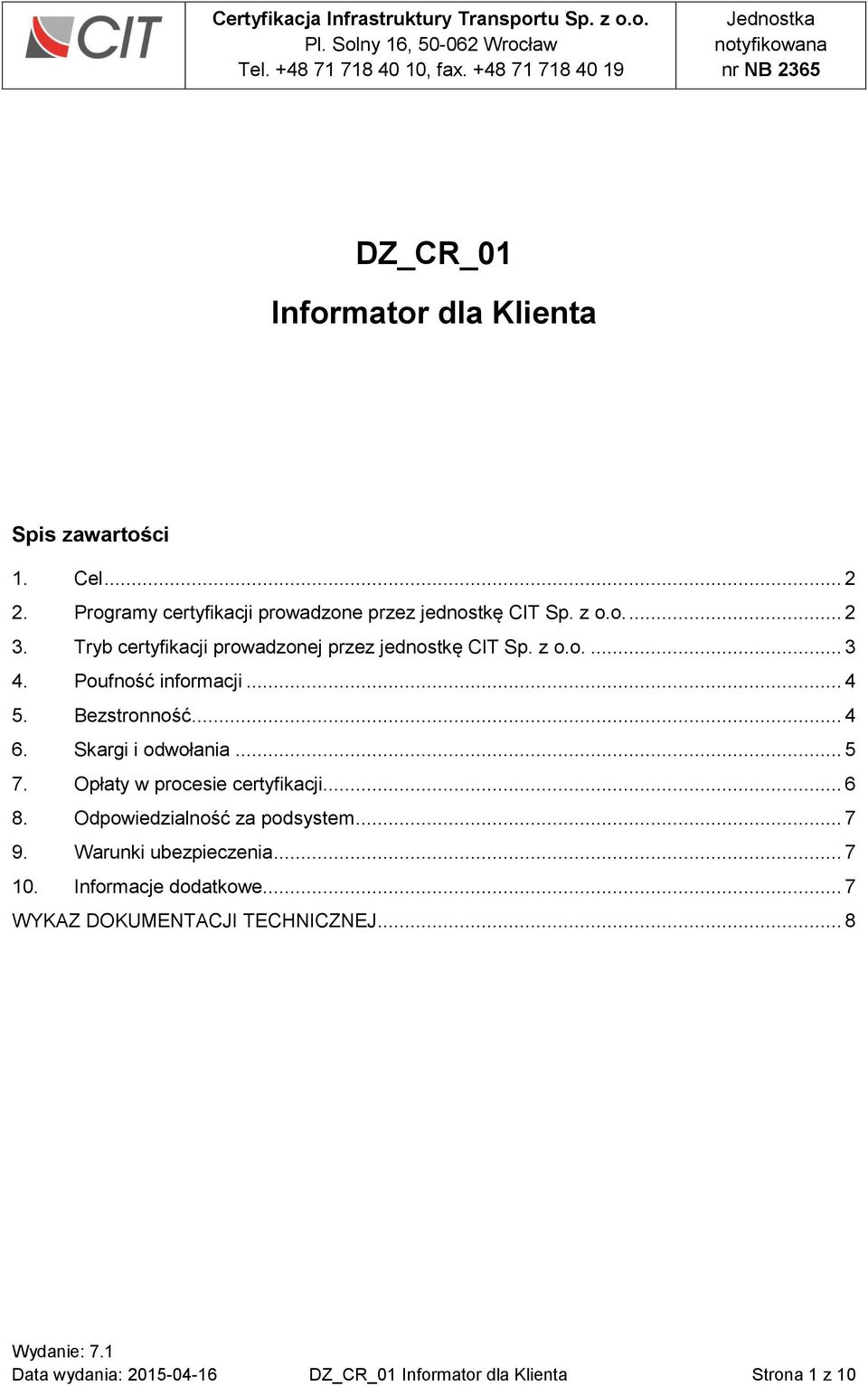 Skargi i odwołania... 5 7. Opłaty w procesie certyfikacji... 6 8. Odpowiedzialność za podsystem... 7 9. Warunki ubezpieczenia.