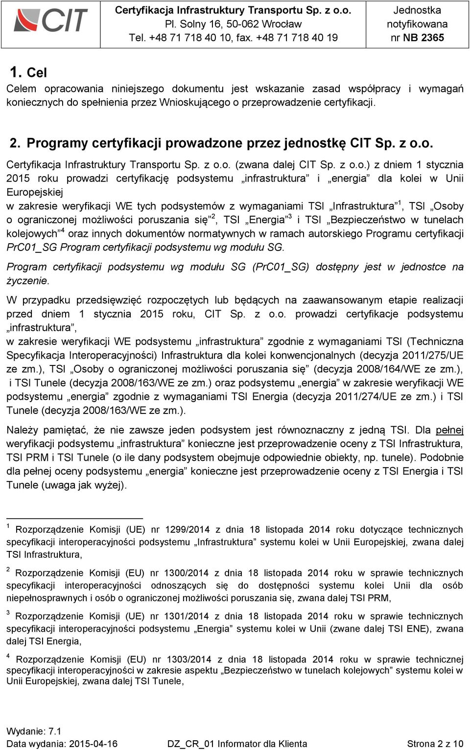 podsystemu infrastruktura i energia dla kolei w Unii Europejskiej w zakresie weryfikacji WE tych podsystemów z wymaganiami TSI Infrastruktura 1, TSI Osoby o ograniczonej możliwości poruszania się 2,