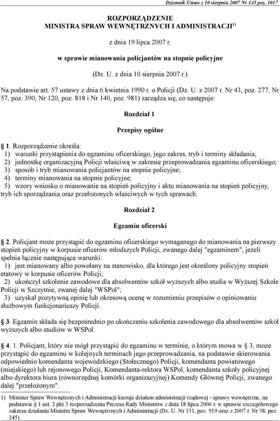 Rozporządzenie określa: 1) warunki przystąpienia do egzaminu oficerskiego, jego zakres, tryb i terminy składania; 2) jednostkę organizacyjną Policji właściwą w zakresie przeprowadzania egzaminu