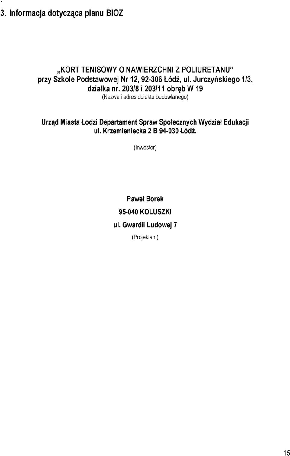 203/8 i 203/11 obręb W 19 (Nazwa i adres obiektu budowlanego) Urząd Miasta Łodzi Departament Spraw