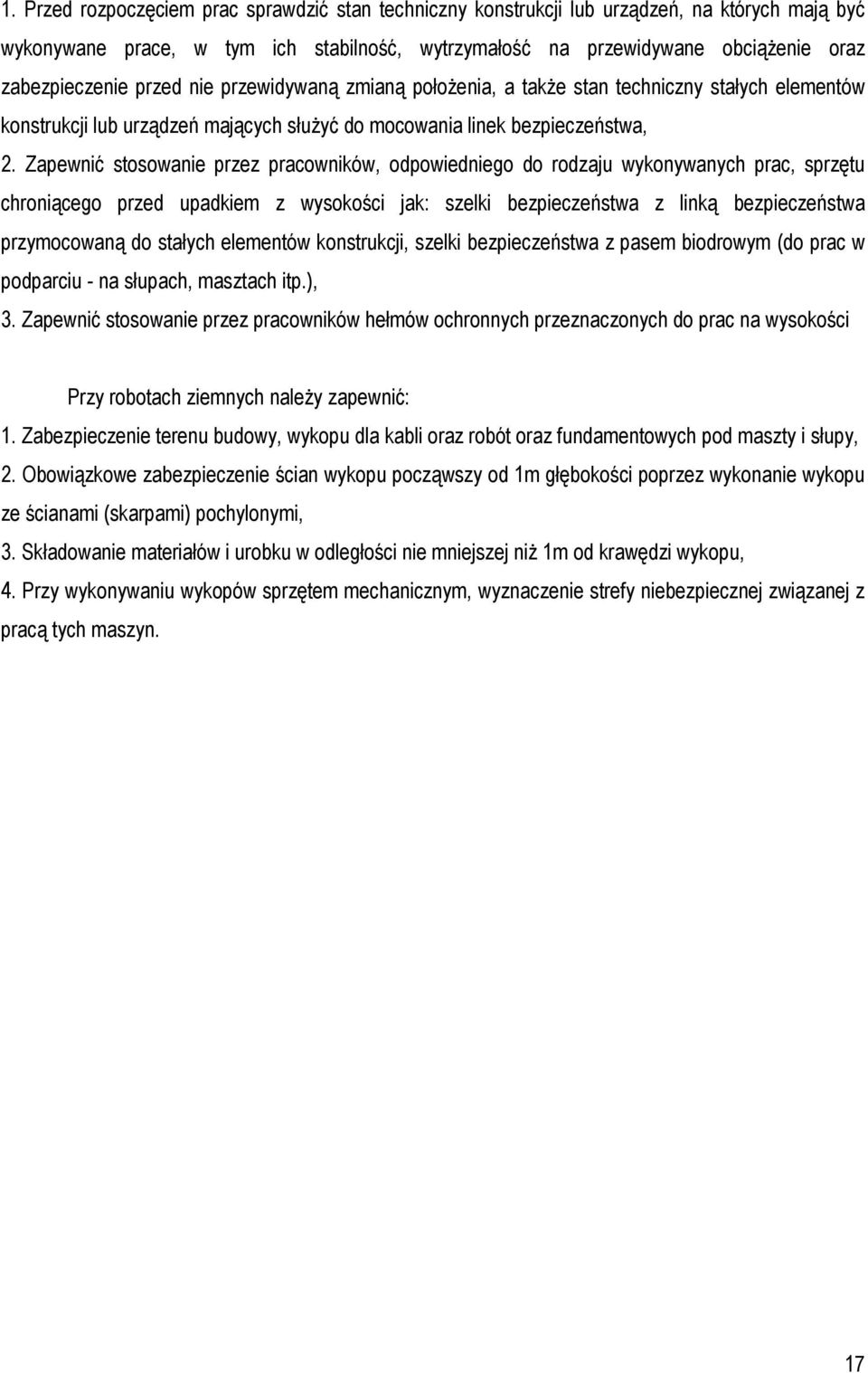Zapewnić stosowanie przez pracowników, odpowiedniego do rodzaju wykonywanych prac, sprzętu chroniącego przed upadkiem z wysokości jak: szelki bezpieczeństwa z linką bezpieczeństwa przymocowaną do