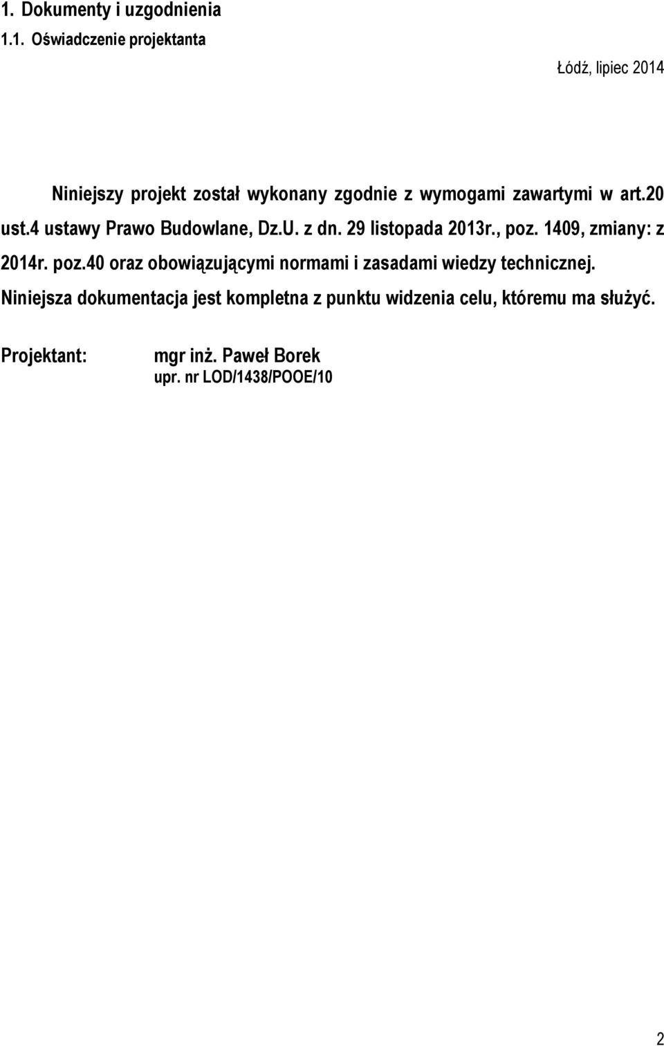 1409, zmiany: z 2014r. poz.40 oraz obowiązującymi normami i zasadami wiedzy technicznej.