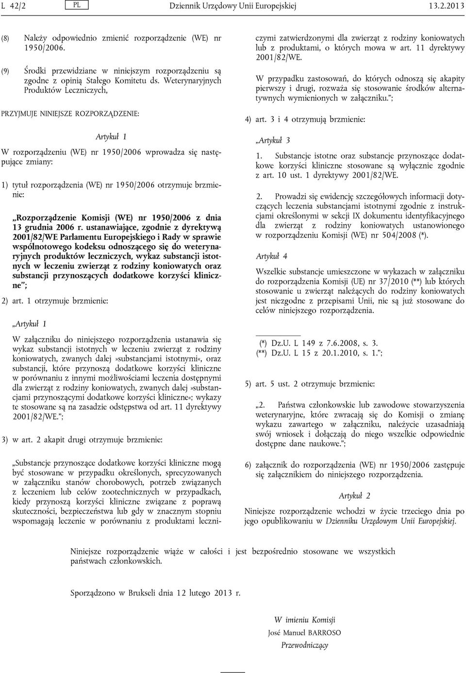 Weterynaryjnych Produktów Leczniczych, PRZYJMUJE NINIEJSZE ROZPORZĄDZENIE: Artykuł 1 W rozporządzeniu (WE) nr 1950/2006 wprowadza się następujące zmiany: 1) tytuł rozporządzenia (WE) nr 1950/2006