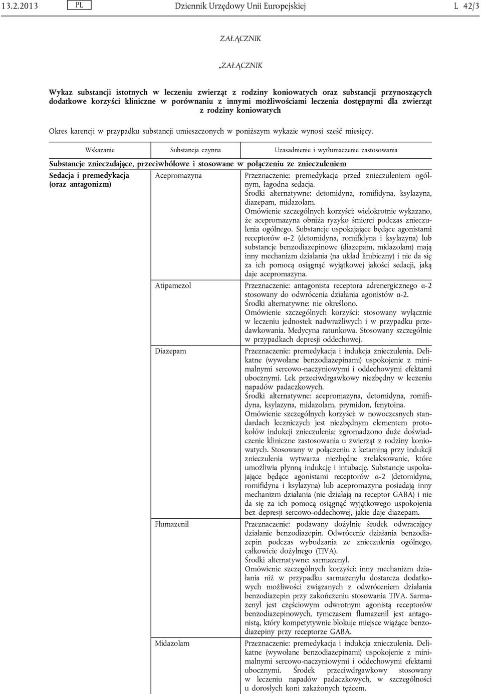 Substancje znieczulające, przeciwbólowe i stosowane w połączeniu ze znieczuleniem Sedacja i premedykacja (oraz antagonizm) Acepromazyna Przeznaczenie: premedykacja przed znieczuleniem ogólnym,