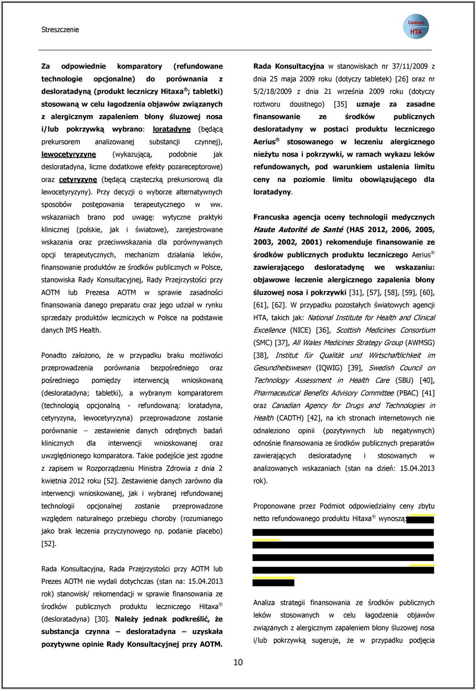 dodatkowe efekty pozareceptorowe) oraz cetyryzynę (będącą cząsteczką prekursorową dla lewocetyryzyny). Przy decyzji o wyborze alternatywnych sposobów postępowania terapeutycznego w ww.