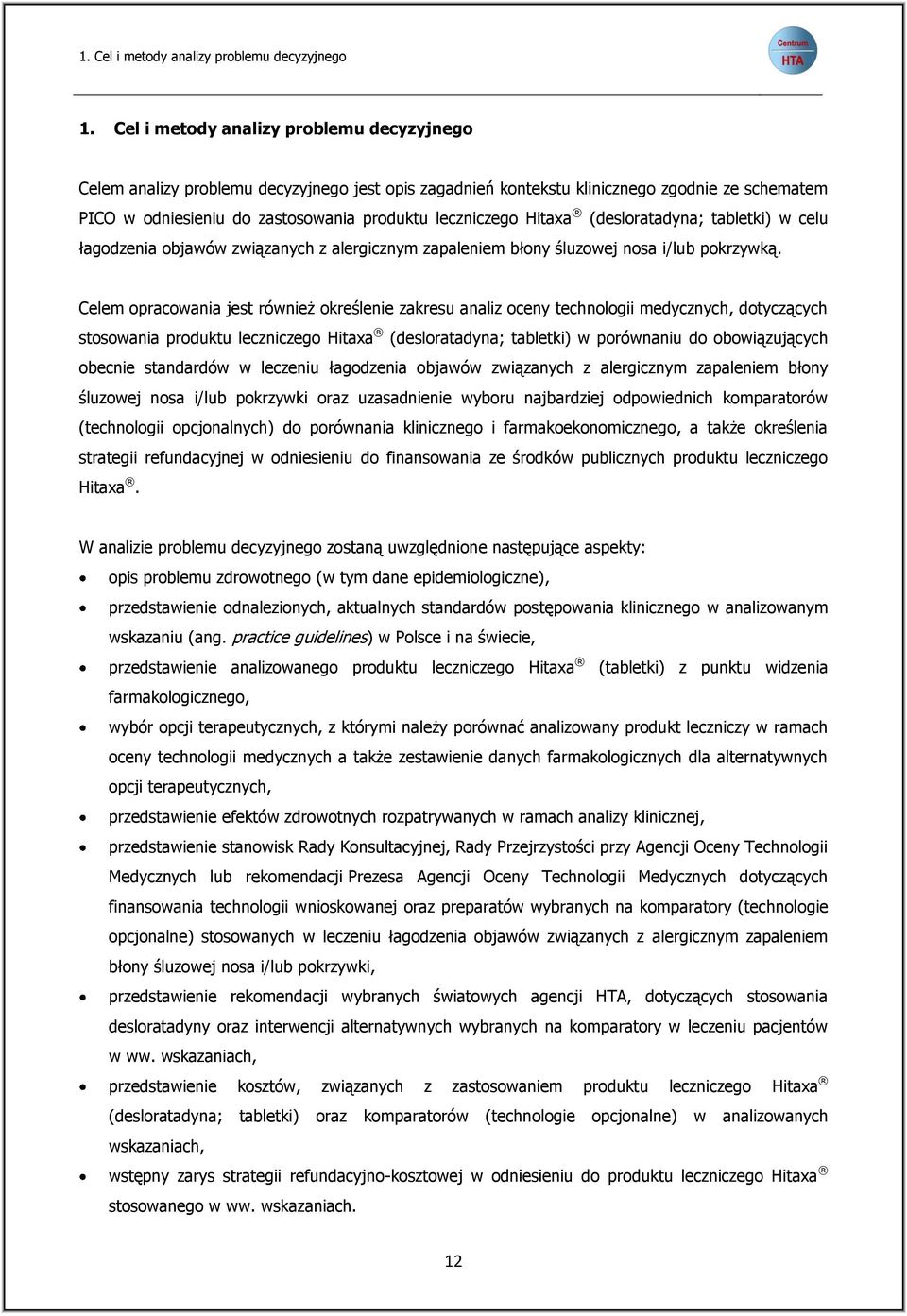 Hitaxa (desloratadyna; tabletki) w celu łagodzenia objawów związanych z alergicznym zapaleniem błony śluzowej nosa i/lub pokrzywką.