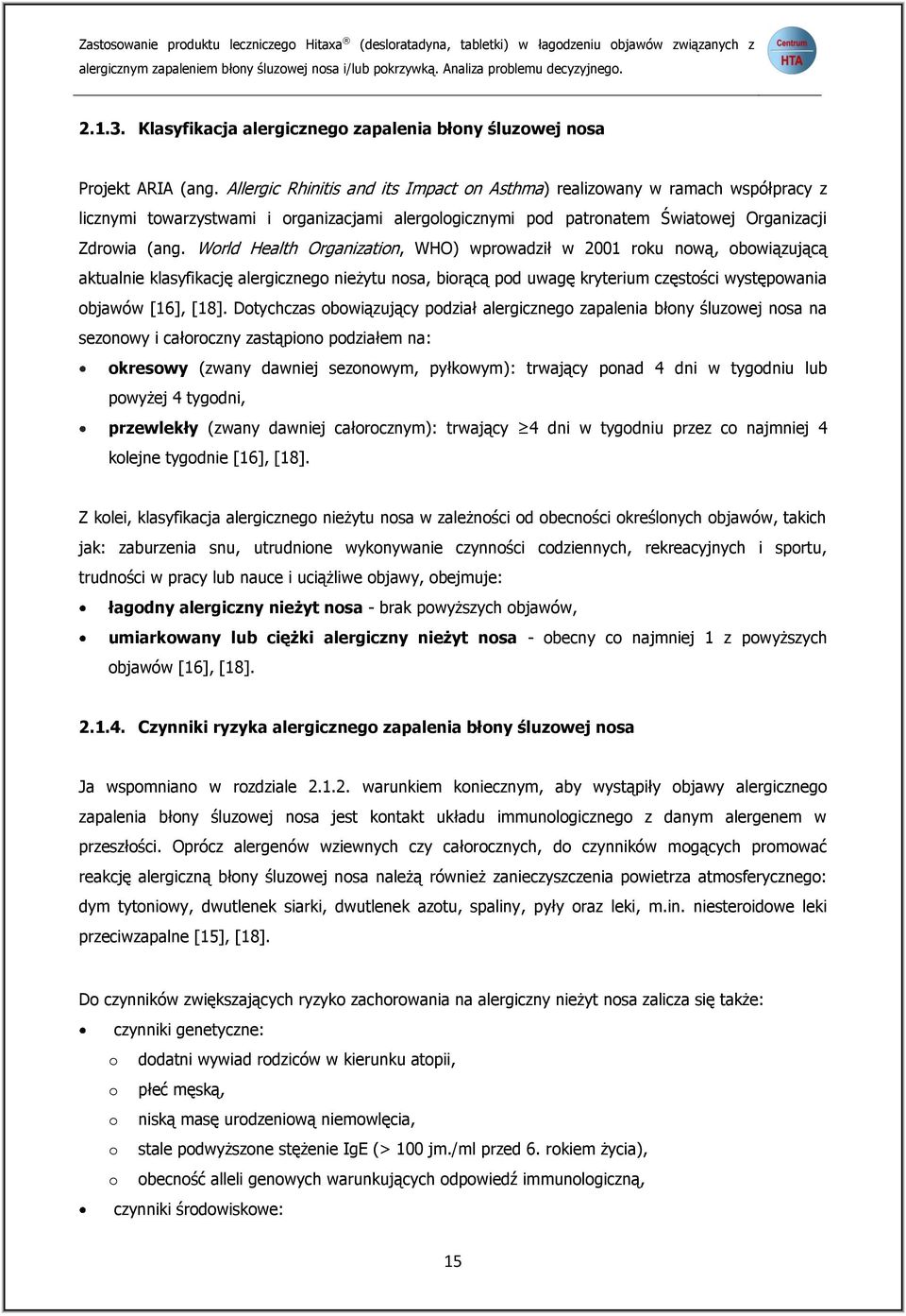 Allergic Rhinitis and its Impact on Asthma) realizowany w ramach współpracy z licznymi towarzystwami i organizacjami alergologicznymi pod patronatem Światowej Organizacji Zdrowia (ang.