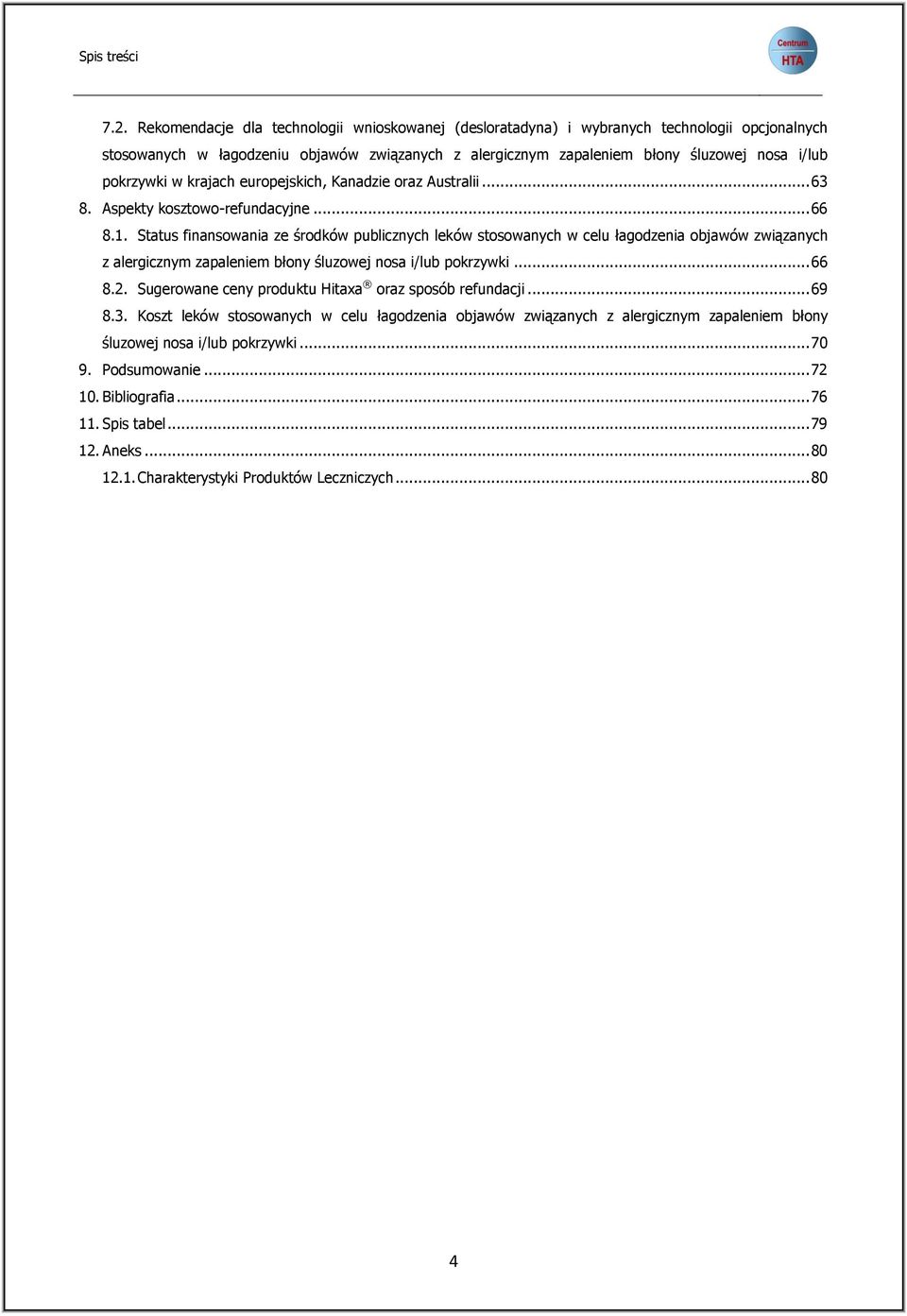 w krajach europejskich, Kanadzie oraz Australii... 63 8. Aspekty kosztowo-refundacyjne... 66 8.1.