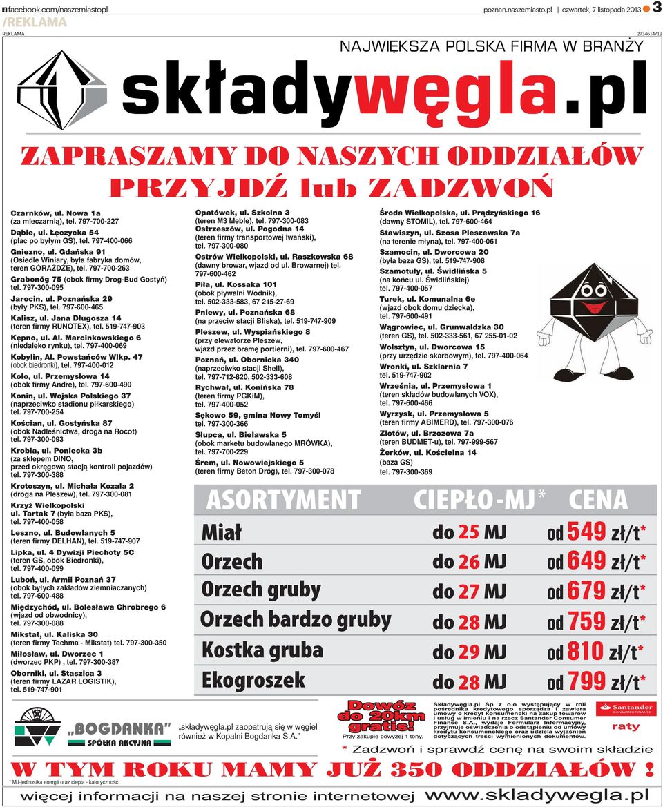 797-300-095 Jarocin, ul. Poznańska 29 (były PKS), tel. 797-600-465 Kalisz, ul. Jana Długosza 14 (teren firmy RUNOTEX), tel. 519-747-903 Kępno, ul. Al. Marcinkowskiego 6 (niedaleko rynku), tel.