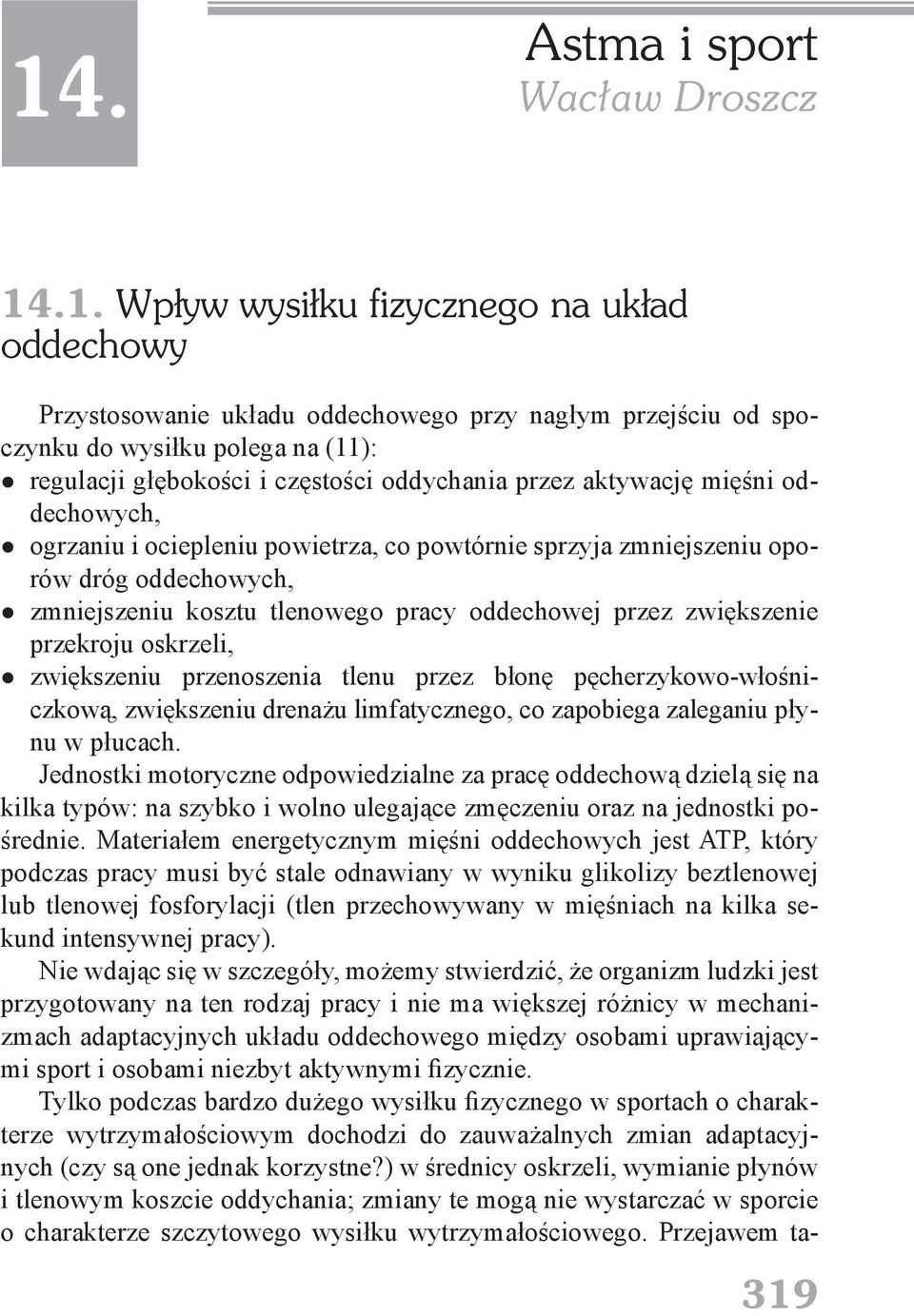 przez zwiększenie przekroju oskrzeli, zwiększeniu przenoszenia tlenu przez błonę pęcherzykowo-włośniczkową, zwiększeniu drenażu limfatycznego, co zapobiega zaleganiu płynu w płucach.