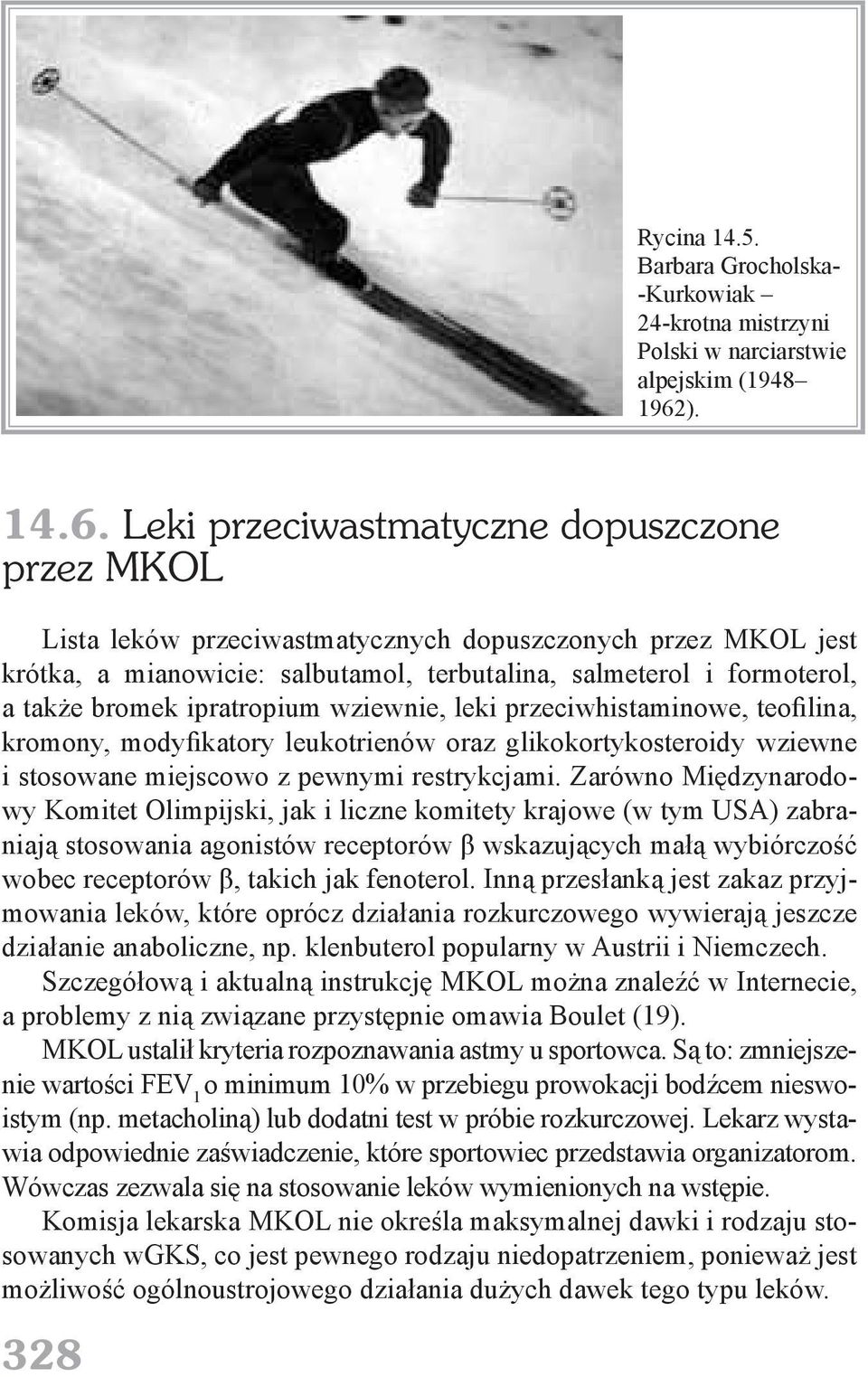 Leki przeciwastmatyczne dopuszczone przez MKOL Lista leków przeciwastmatycznych dopuszczonych przez MKOL jest krótka, a mianowicie: salbutamol, terbutalina, salmeterol i formoterol, a także bromek