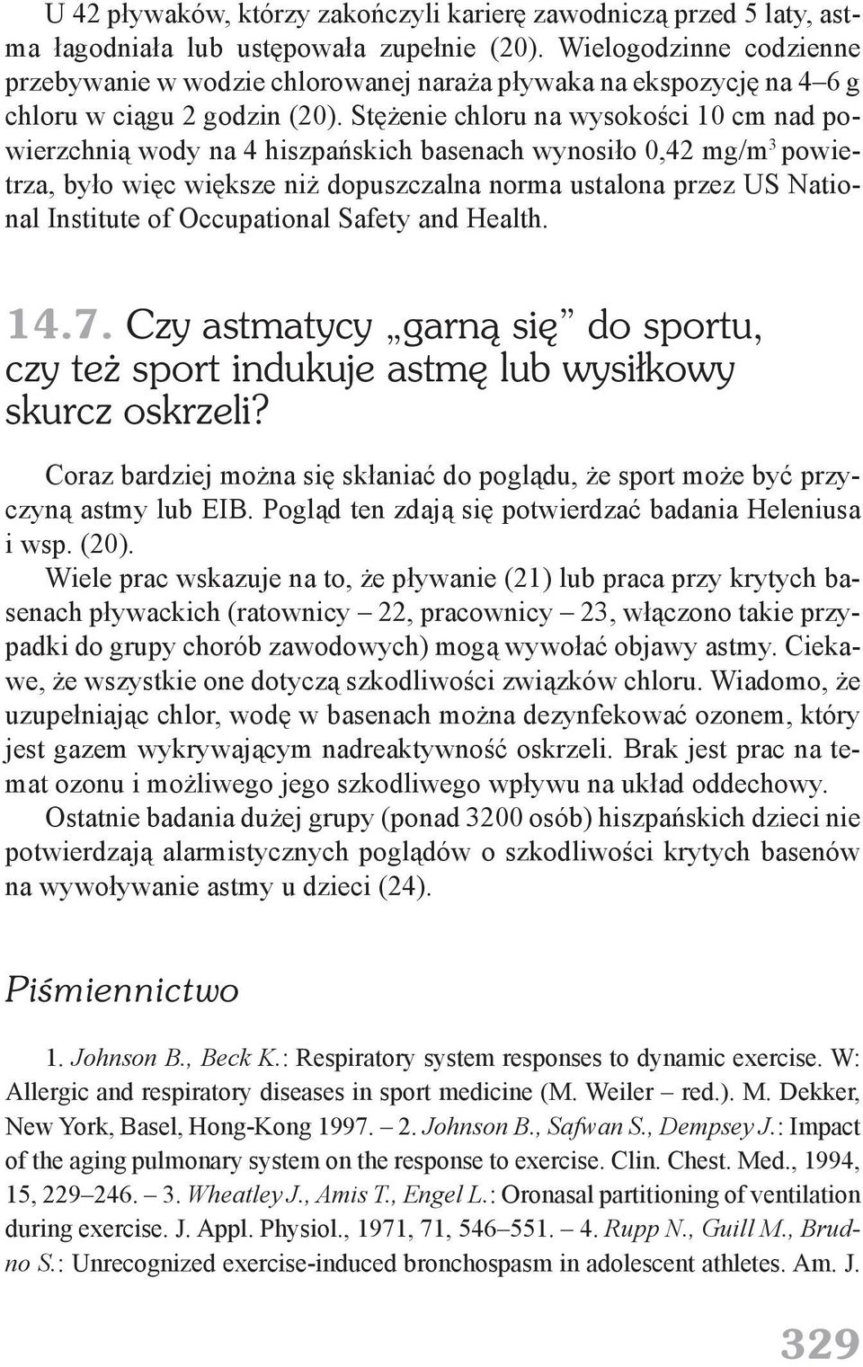 Stężenie chloru na wysokości 10 cm nad powierzchnią wody na 4 hiszpańskich basenach wynosiło 0,42 mg/m 3 powietrza, było więc większe niż dopuszczalna norma ustalona przez US National Institute of