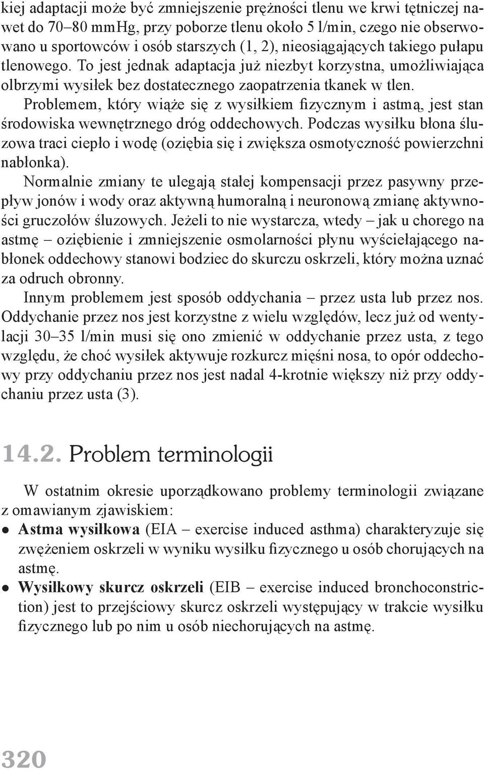 Problemem, który wiąże się z wysiłkiem fizycznym i astmą, jest stan środowiska wewnętrznego dróg oddechowych.