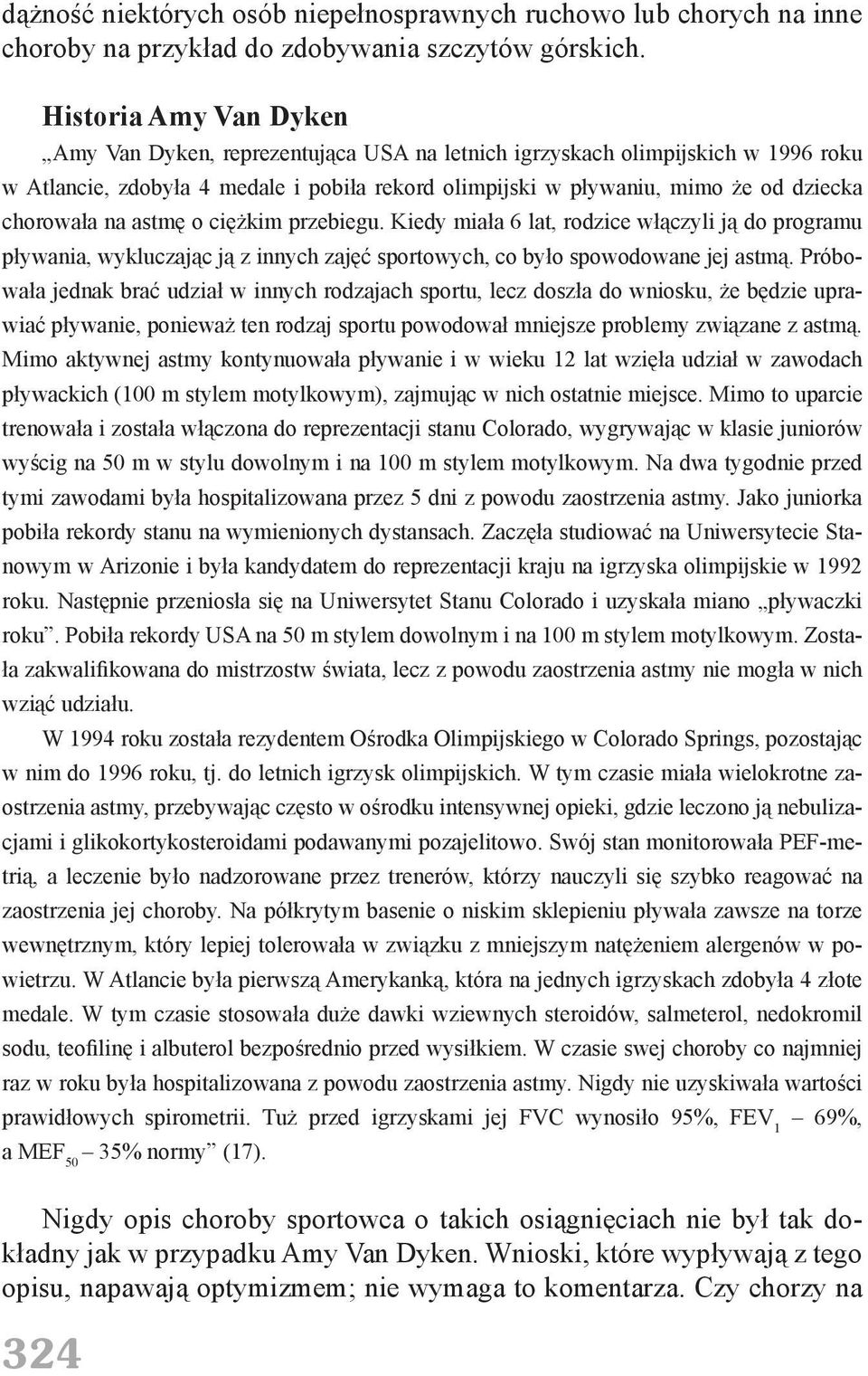 chorowała na astmę o ciężkim przebiegu. Kiedy miała 6 lat, rodzice włączyli ją do programu pływania, wykluczając ją z innych zajęć sportowych, co było spowodowane jej astmą.