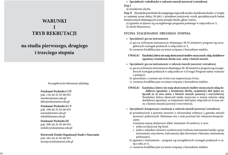 105; tel. 61 85-68-931 mczepczynska@amuz.edu.pl Specjalność: wokalistyka w zakresie muzyki jazzowej i estradowej Etap I a) kształcenie słuchu.