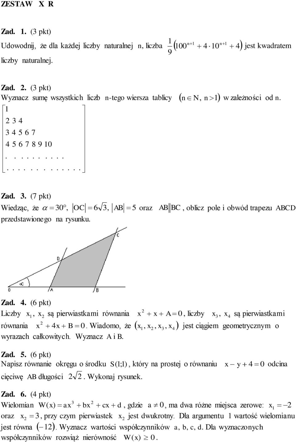 pierwiastkami równania x x A 0, liczby x 3, x4 są pierwiastkami równania x 4x B 0 Wiadomo, że x, x, x3, x4 jest ciągiem geometrycznym o wyrazach całkowitych Wyznacz A i B Zad 5 (6 pkt) Napisz