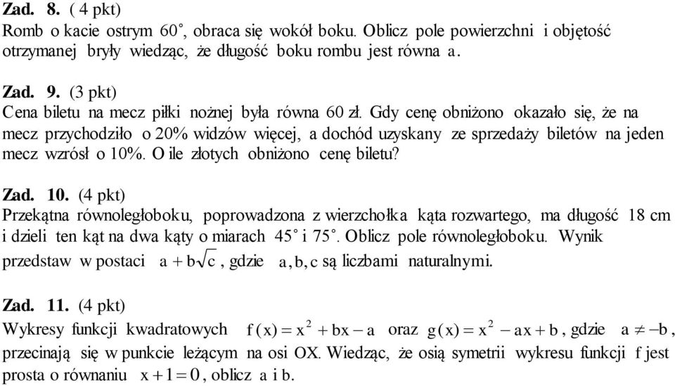 Zad 0 (4 pkt) Przekątna równoległoboku, poprowadzona z wierzchołka kąta rozwartego, ma długość 8 cm i dzieli ten kąt na dwa kąty o miarach 45 i 75 Oblicz pole równoległoboku Wynik przedstaw w postaci