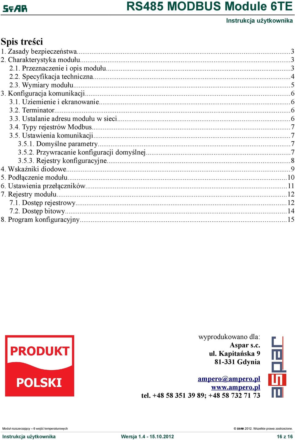 ..7 3.5.3. Rejestry konfiguracyjne...8 4. Wskaźniki diodowe...9 5. Podłączenie modułu...10 6. Ustawienia przełączników...11 7. Rejestry modułu...12 7.1. Dostęp rejestrowy...12 7.2. Dostęp bitowy...14 8.