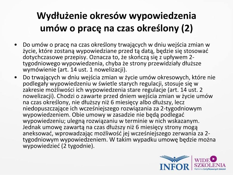 Do trwających w dniu wejścia zmian w życie umów okresowych, które nie podlegały wypowiedzeniu w świetle starych regulacji, stosuje się w zakresie możliwości ich wypowiedzenia stare regulacje (art.
