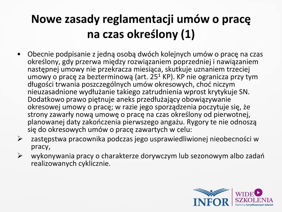 KP nie ogranicza przy tym długości trwania poszczególnych umów okresowych, choć niczym nieuzasadnione wydłużanie takiego zatrudnienia wprost krytykuje SN.