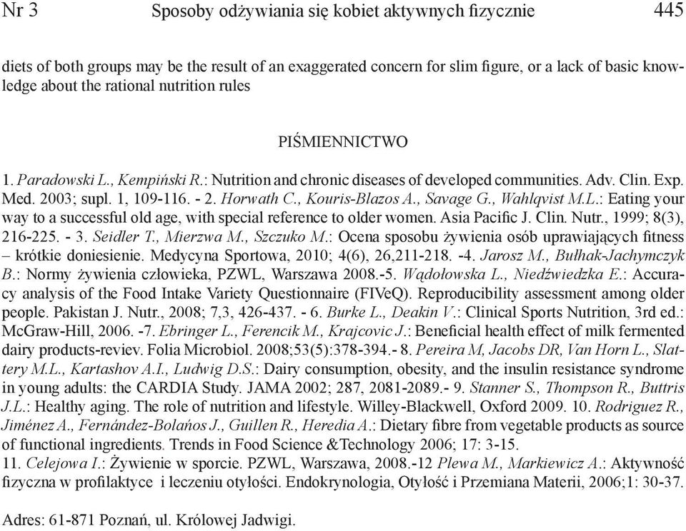 , Wahlqvist M.L.: Eating your way to a successful old age, with special reference to older women. Asia Pacific J. Clin. Nutr., 1999; 8(3), 216-225. - 3. Seidler T., Mierzwa M., Szczuko M.