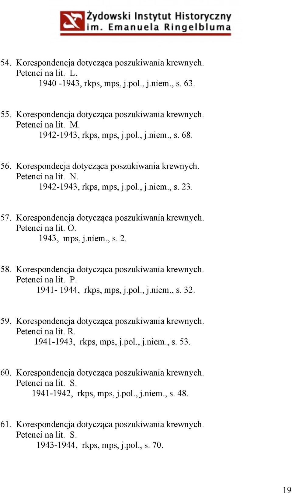 Korespondencja dotycząca poszukiwania krewnych. Petenci na lit. O. 1943, mps, j.niem., s. 2. 58. Korespondencja dotycząca poszukiwania krewnych. Petenci na lit. P. 1941-1944, rkps, mps, j.pol., j.niem., s. 32.