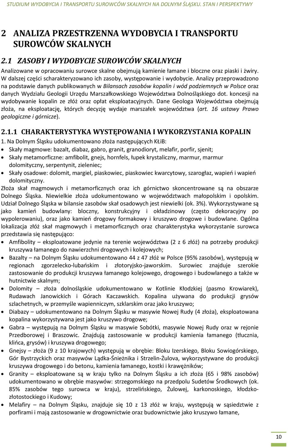 W dalszej części scharakteryzowano ich zasoby, występowanie i wydobycie.