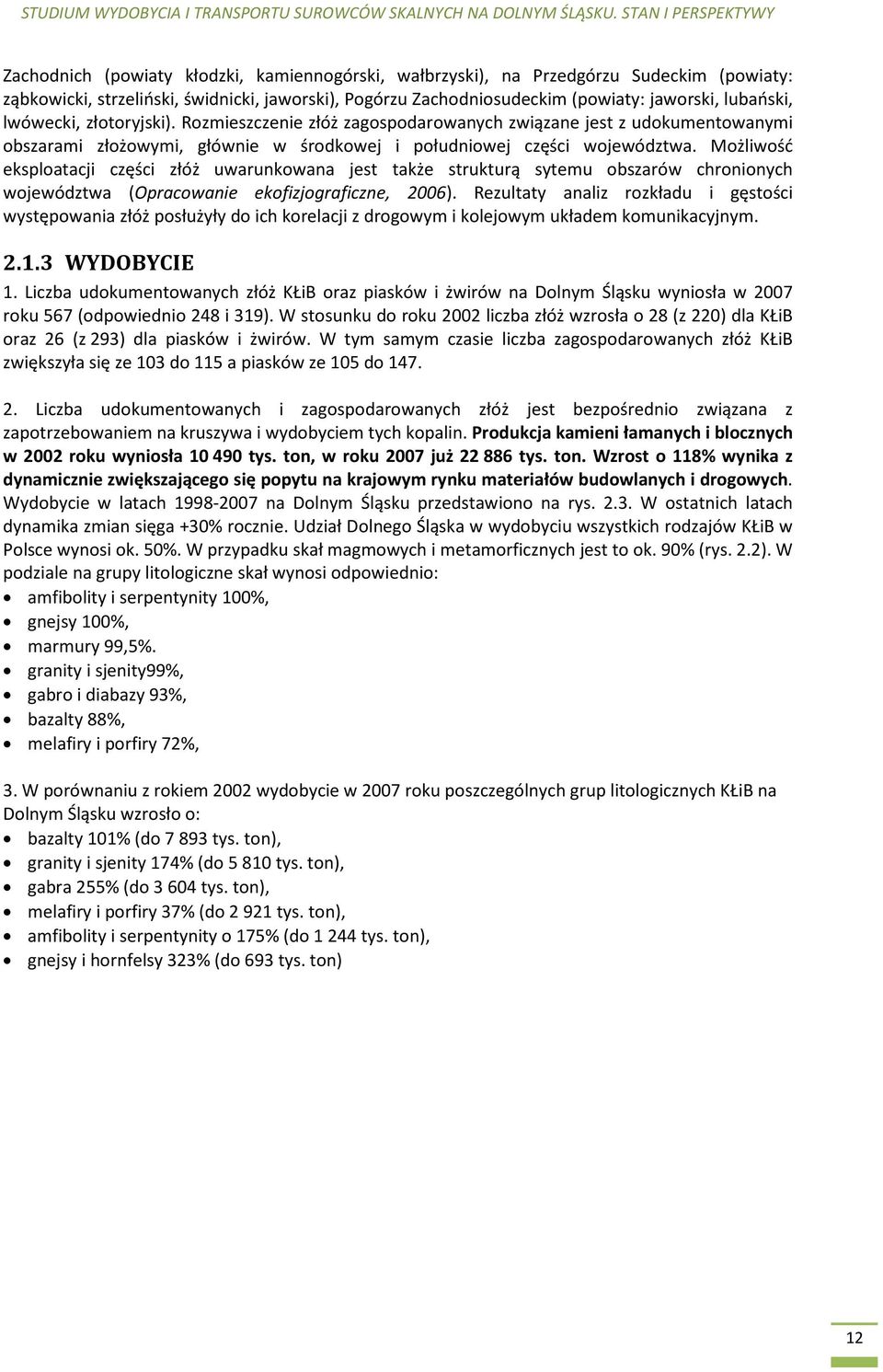 Możliwość eksploatacji części złóż uwarunkowana jest także strukturą sytemu obszarów chronionych województwa (Opracowanie ekofizjograficzne, 2006).