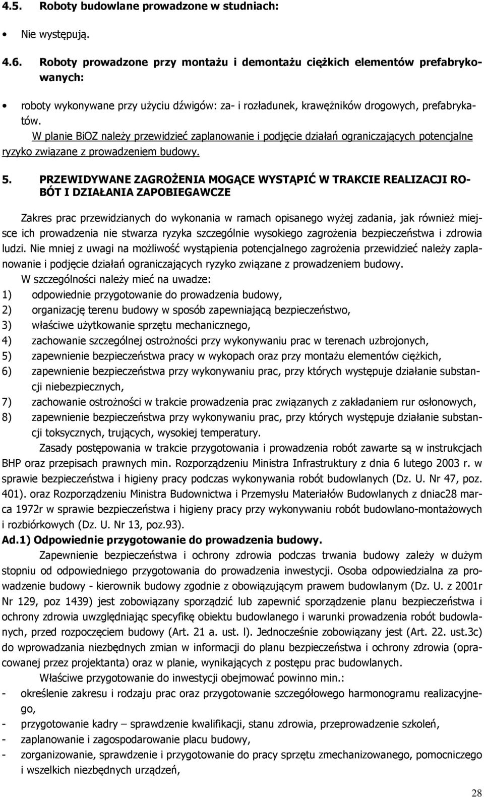 W planie BiOZ należy przewidzieć zaplanowanie i podjęcie działań ograniczających potencjalne ryzyko związane z prowadzeniem budowy. 5.