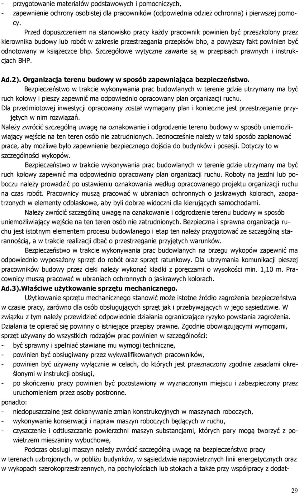 książeczce bhp. Szczegółowe wytyczne zawarte są w przepisach prawnych i instrukcjach BHP. Ad.2). Organizacja terenu budowy w sposób zapewniająca bezpieczeństwo.