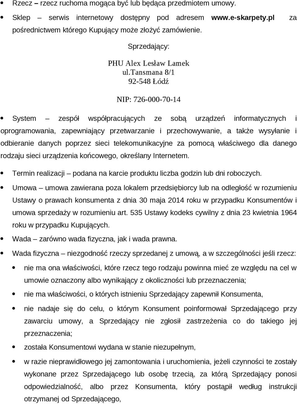 tansmana 8/1 92-548 Łódź NIP: 726-000-70-14 System zespół współpracujących ze sobą urządzeń informatycznych i oprogramowania, zapewniający przetwarzanie i przechowywanie, a także wysyłanie i