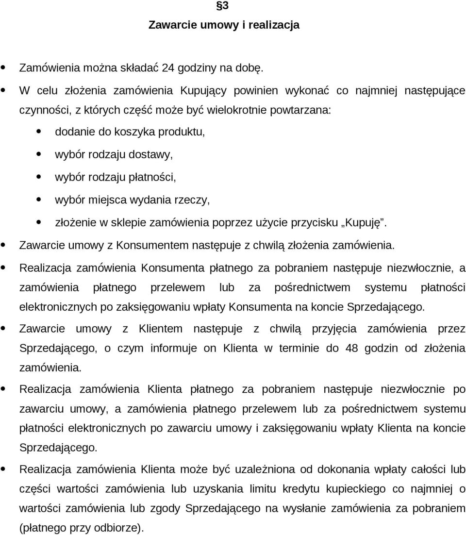 rodzaju płatności, wybór miejsca wydania rzeczy, złożenie w sklepie zamówienia poprzez użycie przycisku Kupuję. Zawarcie umowy z Konsumentem następuje z chwilą złożenia zamowienia.