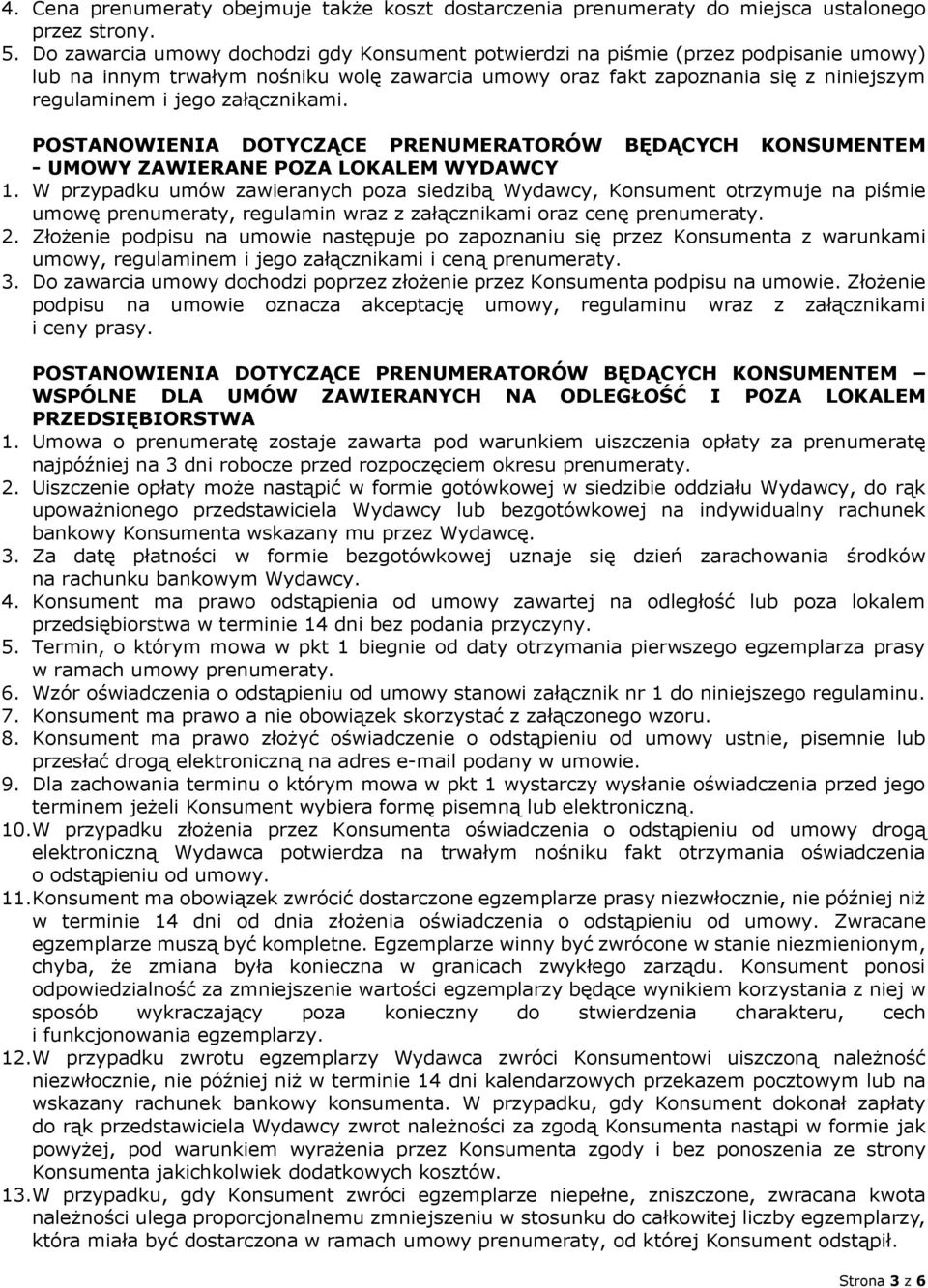 załącznikami. POSTANOWIENIA DOTYCZĄCE PRENUMERATORÓW BĘDĄCYCH KONSUMENTEM - UMOWY ZAWIERANE POZA LOKALEM WYDAWCY 1.