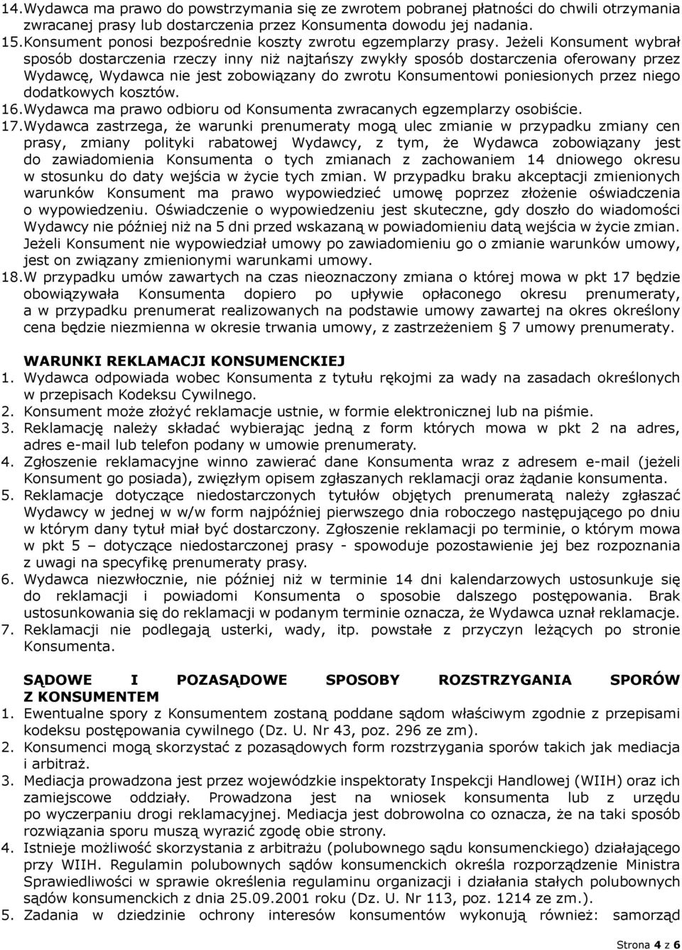 Jeżeli Konsument wybrał sposób dostarczenia rzeczy inny niż najtańszy zwykły sposób dostarczenia oferowany przez Wydawcę, Wydawca nie jest zobowiązany do zwrotu Konsumentowi poniesionych przez niego