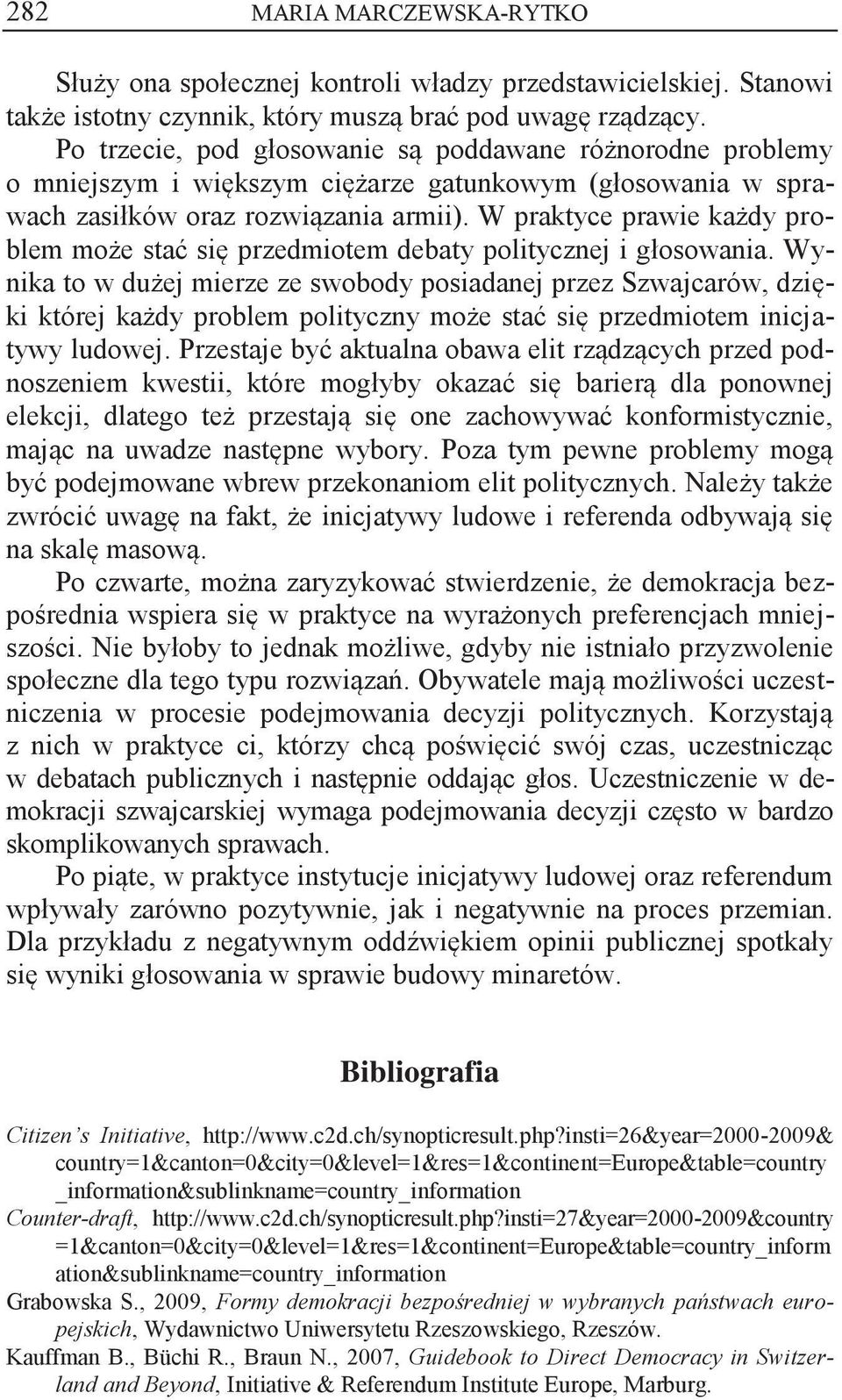 W praktyce prawie każdy problem może stać się przedmiotem debaty politycznej i głosowania.