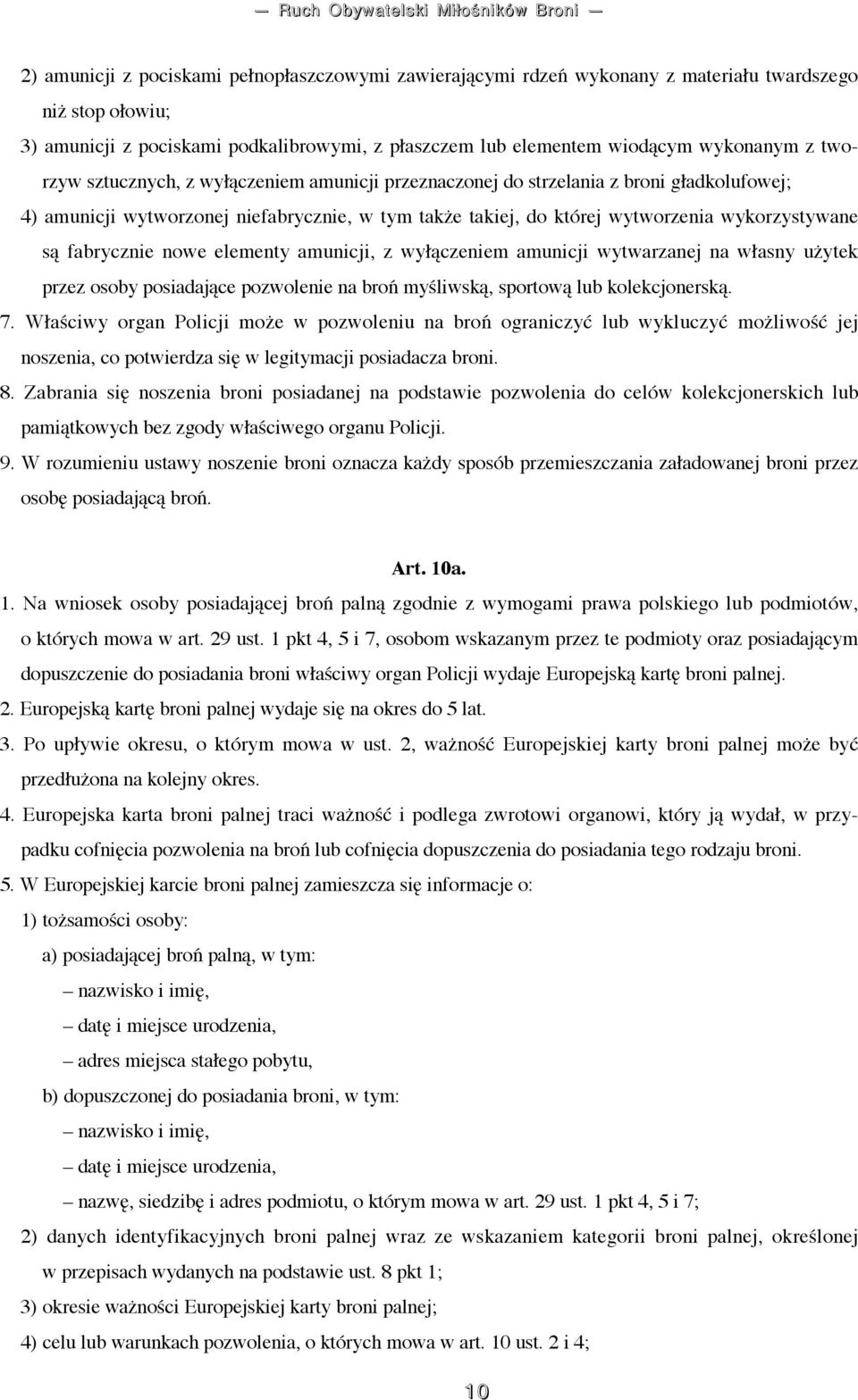 fabrycznie nowe elementy amunicji, z wyłączeniem amunicji wytwarzanej na własny użytek przez osoby posiadające pozwolenie na broń myśliwską, sportową lub kolekcjonerską. 7.