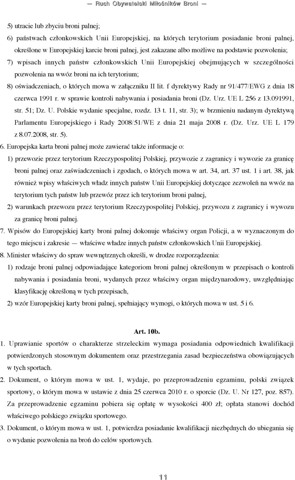 załączniku II lit. f dyrektywy Rady nr 91/477/EWG z dnia 18 czerwca 1991 r. w sprawie kontroli nabywania i posiadania broni (Dz. Urz. UE L 256 z 13.091991, str. 51; Dz. U. Polskie wydanie specjalne, rozdz.