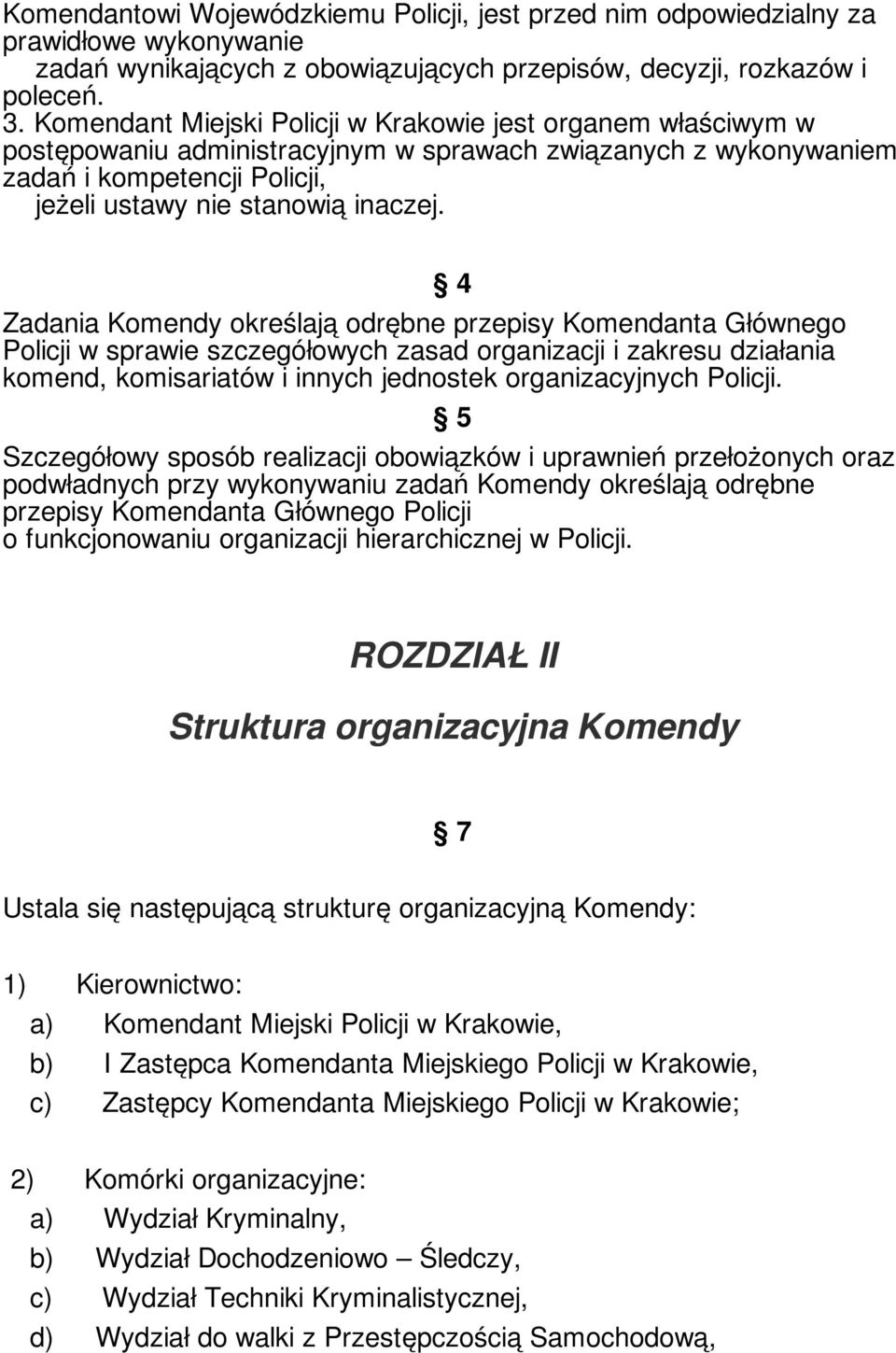 Zadania Komendy określają odrębne przepisy Komendanta Głównego Policji w sprawie szczegółowych zasad organizacji i zakresu działania komend, komisariatów i innych jednostek organizacyjnych Policji.