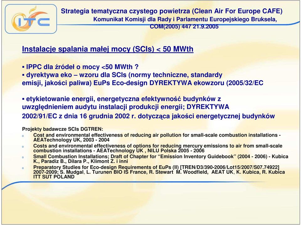 dyrektywa eko wzoru dla SCIs (normy techniczne, standardy emisji, jakości paliwa) EuPs Eco-design DYREKTYWA ekowzoru (2005/32/EC etykietowanie energii, energetyczna efektywność budynków z